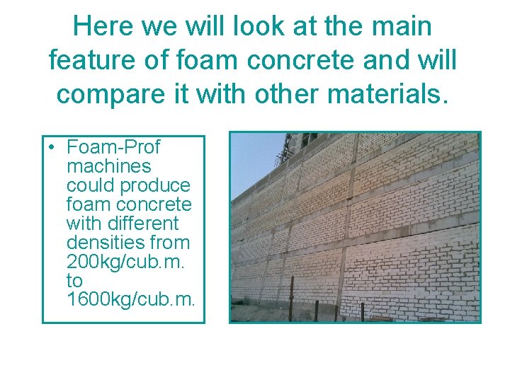Here we will look at the main feature of foam concrete and will compare