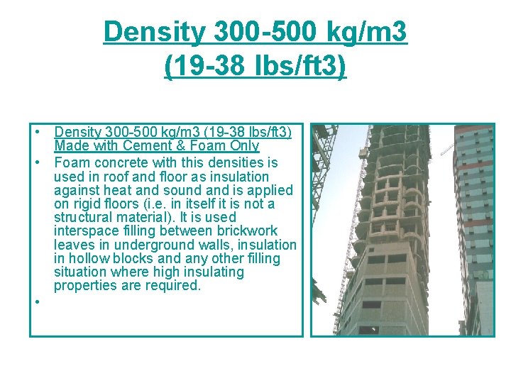Density 300 -500 kg/m 3 (19 -38 lbs/ft 3) • Density 300 -500 kg/m
