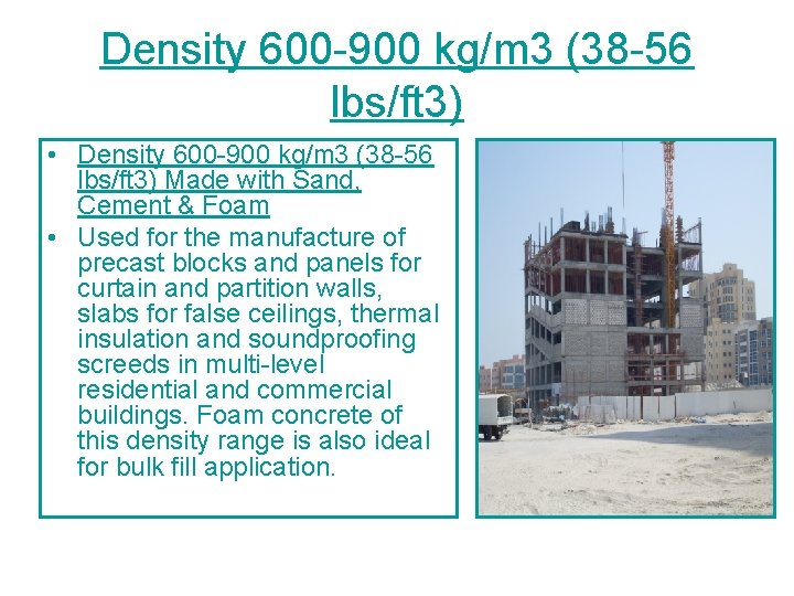 Density 600 -900 kg/m 3 (38 -56 lbs/ft 3) • Density 600 -900 kg/m