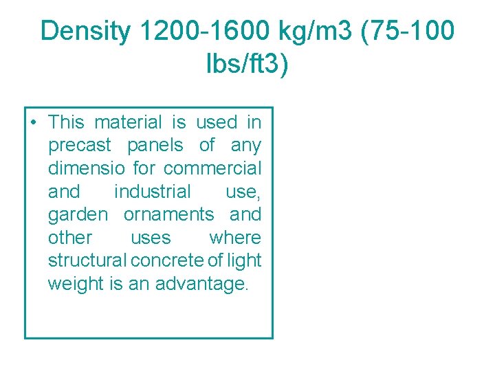 Density 1200 -1600 kg/m 3 (75 -100 lbs/ft 3) • This material is used