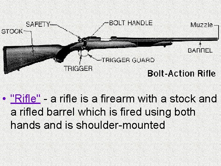  • "Rifle" - a rifle is a firearm with a stock and a