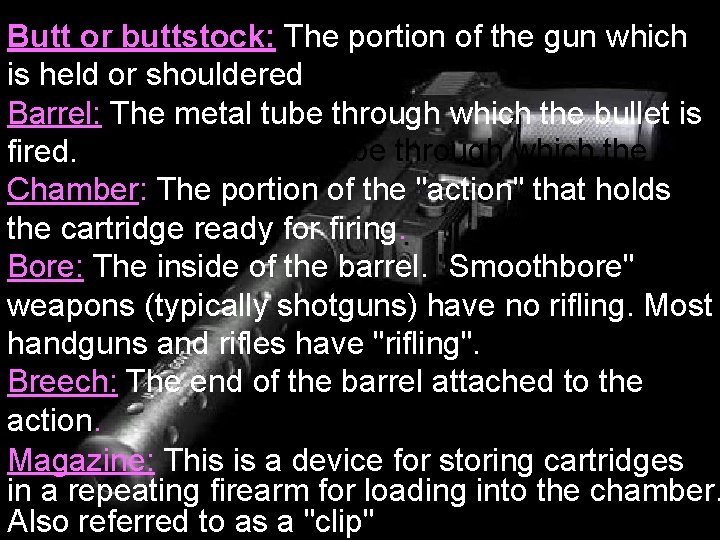 Butt or buttstock: The portion of the gun which is held or shouldered Barrel: