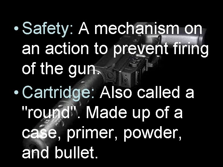  • Safety: A mechanism on an action to prevent firing of the gun.