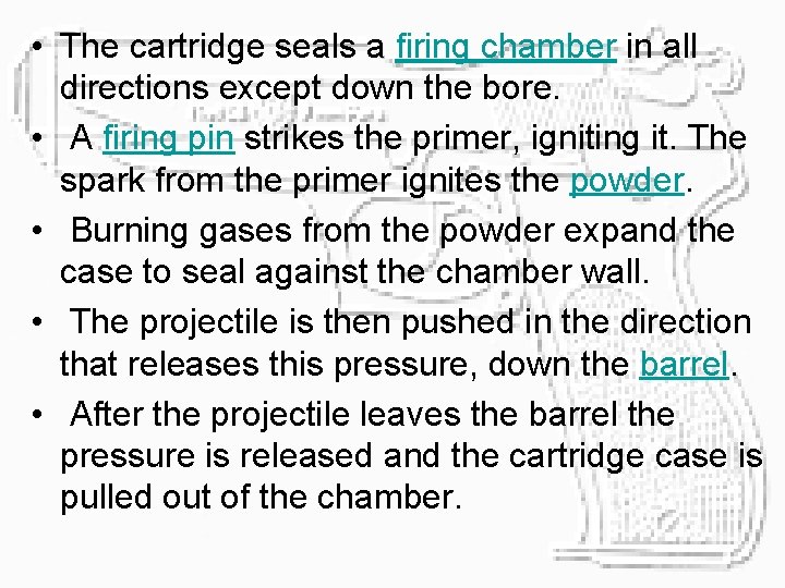  • The cartridge seals a firing chamber in all directions except down the