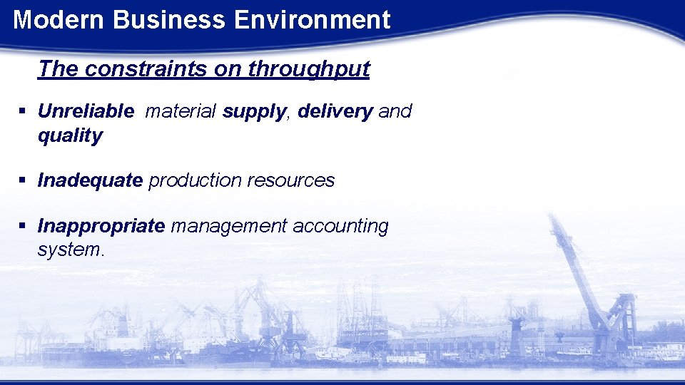 Modern Business Environment The constraints on throughput § Unreliable material supply, delivery and quality