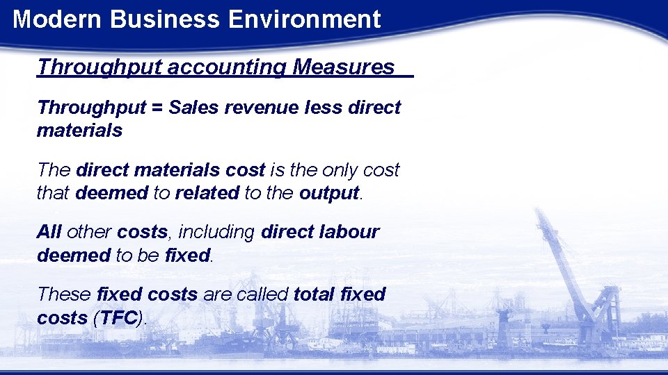 Modern Business Environment Throughput accounting Measures Throughput = Sales revenue less direct materials The