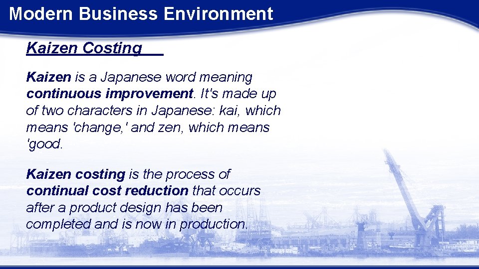 Modern Business Environment Kaizen Costing Kaizen is a Japanese word meaning continuous improvement. It's