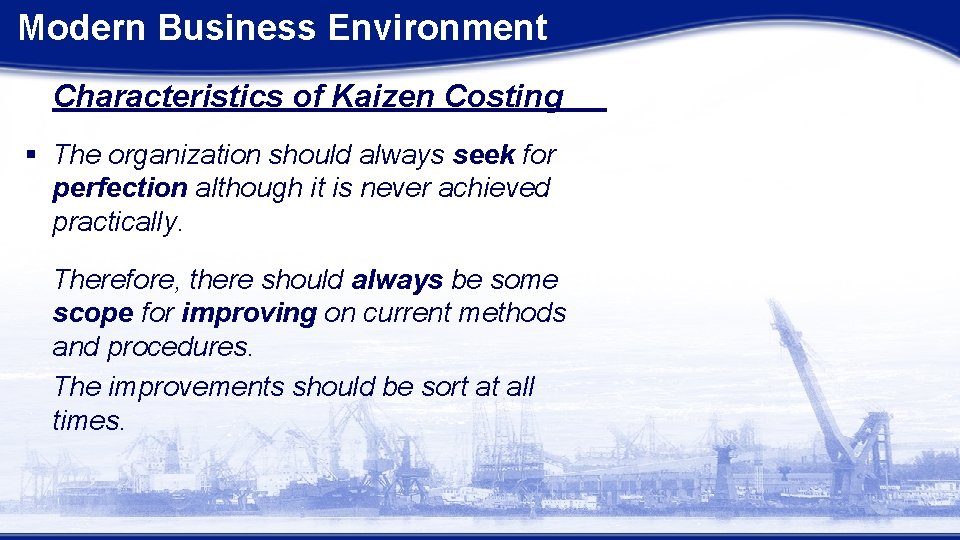 Modern Business Environment Characteristics of Kaizen Costing § The organization should always seek for