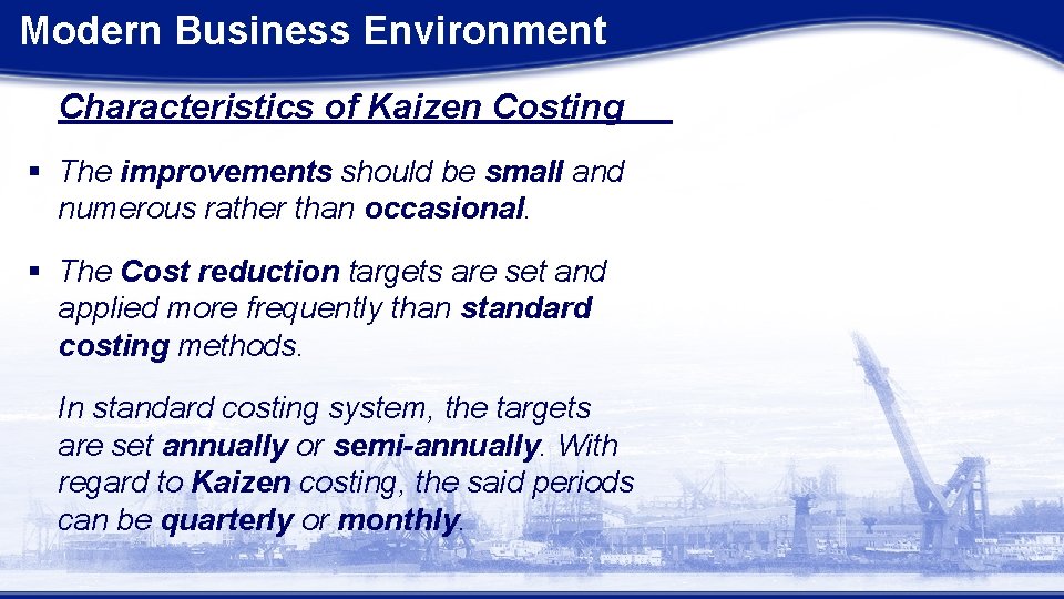 Modern Business Environment Characteristics of Kaizen Costing § The improvements should be small and
