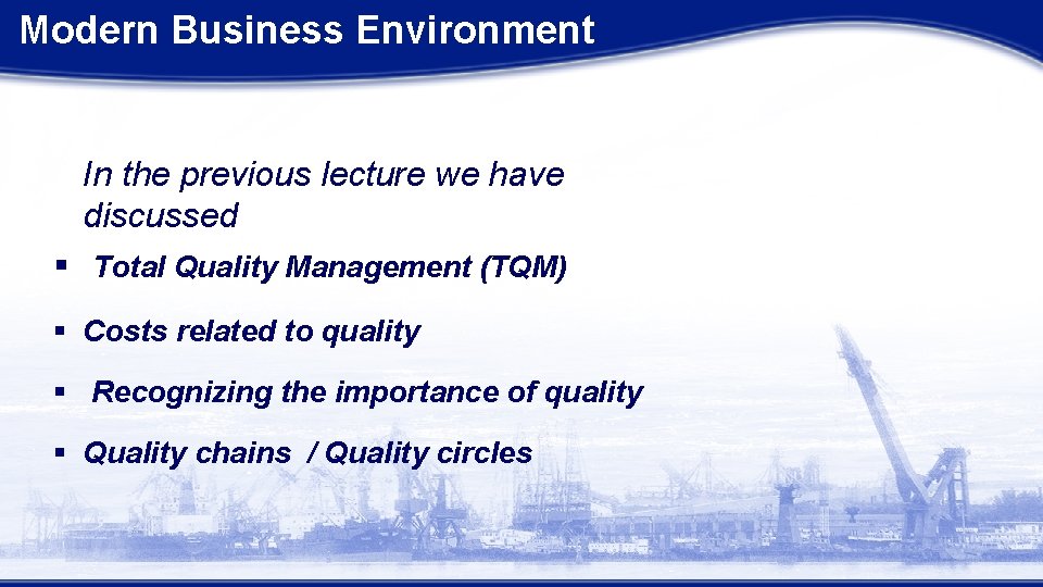 Modern Business Environment In the previous lecture we have discussed § Total Quality Management