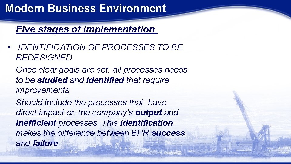 Modern Business Environment Five stages of implementation • IDENTIFICATION OF PROCESSES TO BE REDESIGNED