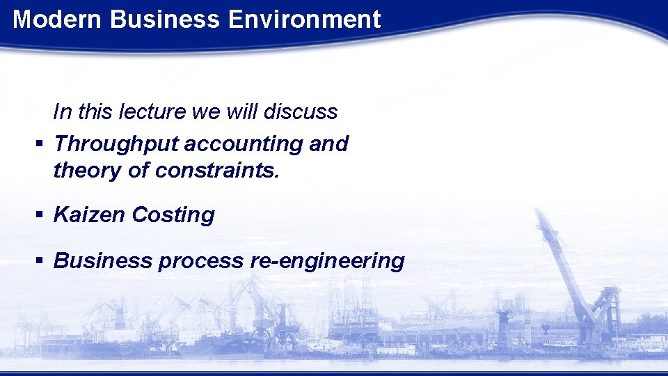 Modern Business Environment In this lecture we will discuss § Throughput accounting and theory
