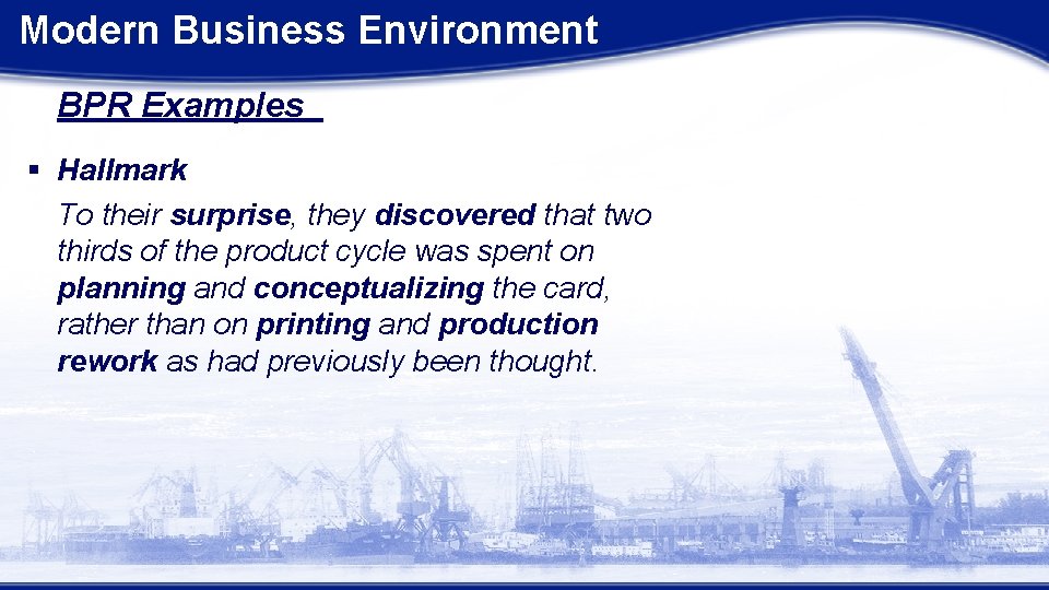 Modern Business Environment BPR Examples § Hallmark To their surprise, they discovered that two