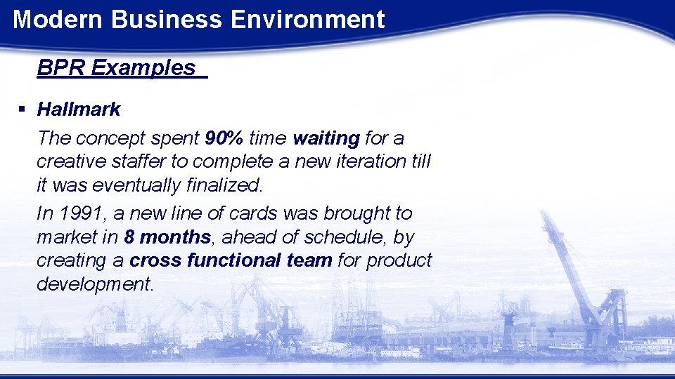 Modern Business Environment BPR Examples § Hallmark The concept spent 90% time waiting for