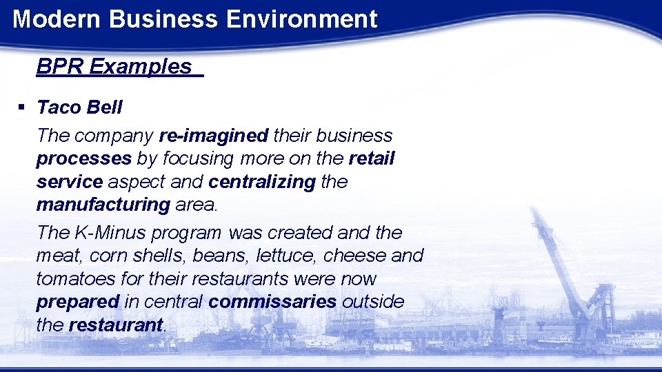 Modern Business Environment BPR Examples § Taco Bell The company re-imagined their business processes