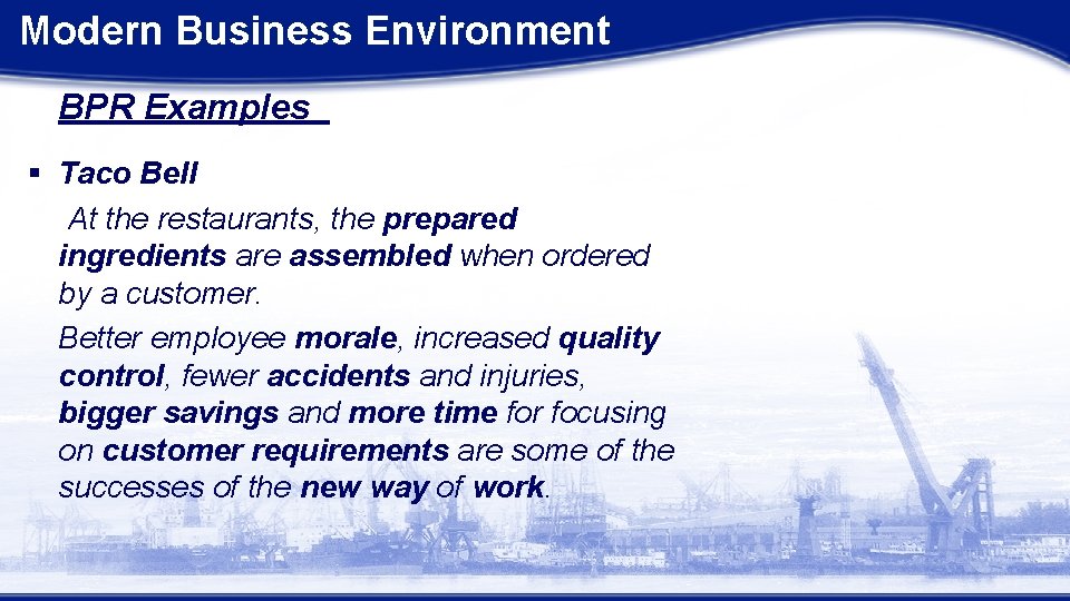 Modern Business Environment BPR Examples § Taco Bell At the restaurants, the prepared ingredients