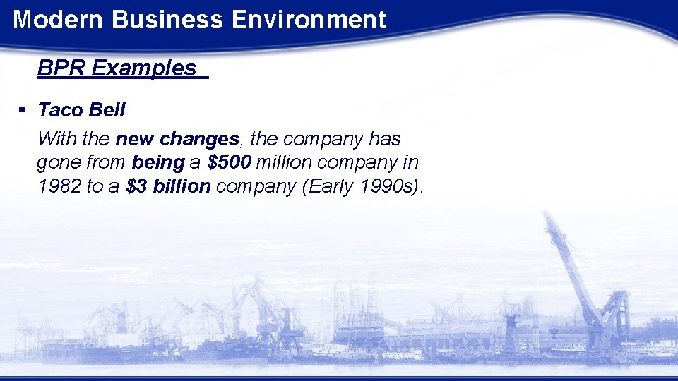 Modern Business Environment BPR Examples § Taco Bell With the new changes, the company