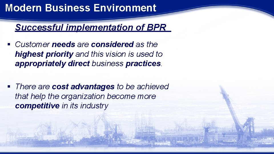 Modern Business Environment Successful implementation of BPR § Customer needs are considered as the