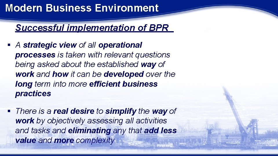 Modern Business Environment Successful implementation of BPR § A strategic view of all operational