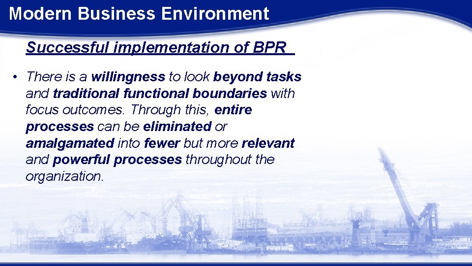 Modern Business Environment Successful implementation of BPR • There is a willingness to look