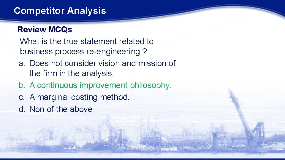 Competitor Analysis Review MCQs What is the true statement related to business process re-engineering