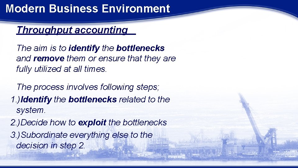 Modern Business Environment Throughput accounting The aim is to identify the bottlenecks and remove