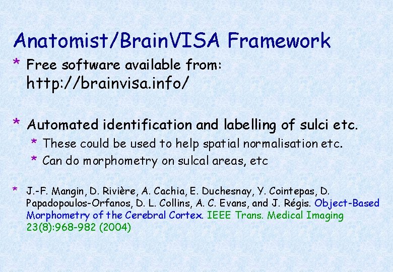 Anatomist/Brain. VISA Framework * Free software available from: http: //brainvisa. info/ * Automated identification