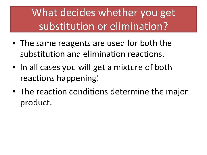 What decides whether you get substitution or elimination? • The same reagents are used What decides whether you get substitution or elimination? • The same reagents are used