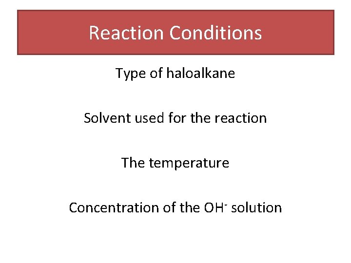 Reaction Conditions Type of haloalkane Solvent used for the reaction The temperature Concentration of Reaction Conditions Type of haloalkane Solvent used for the reaction The temperature Concentration of