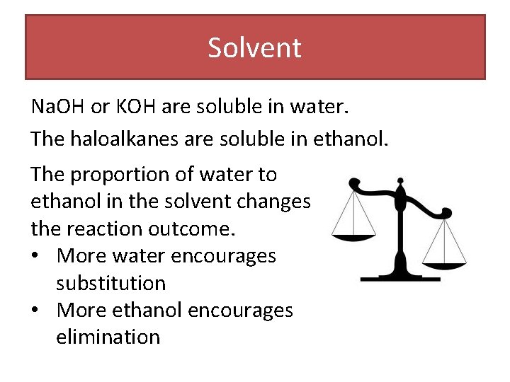 Solvent Na. OH or KOH are soluble in water. The haloalkanes are soluble in Solvent Na. OH or KOH are soluble in water. The haloalkanes are soluble in