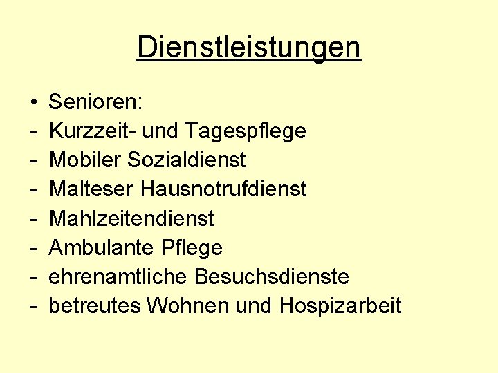 Dienstleistungen • - Senioren: Kurzzeit- und Tagespflege Mobiler Sozialdienst Malteser Hausnotrufdienst Mahlzeitendienst Ambulante Pflege