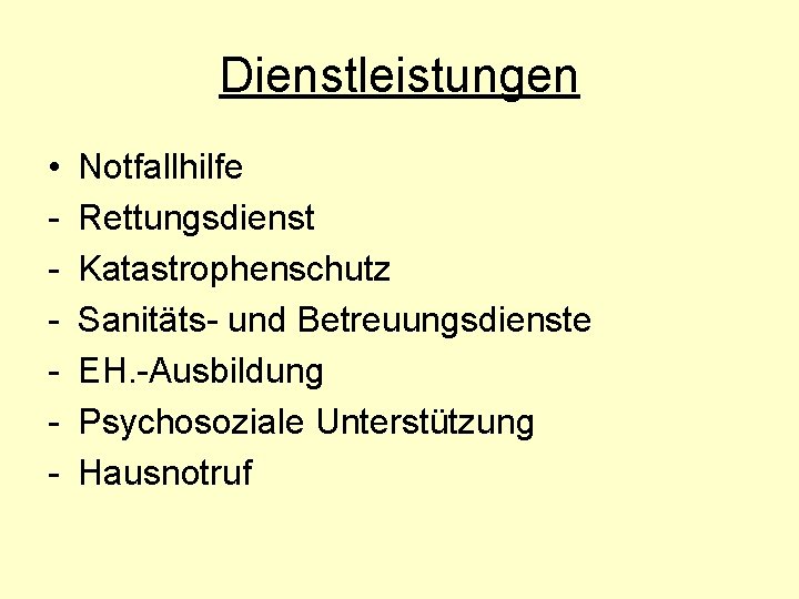 Dienstleistungen • - Notfallhilfe Rettungsdienst Katastrophenschutz Sanitäts- und Betreuungsdienste EH. -Ausbildung Psychosoziale Unterstützung Hausnotruf