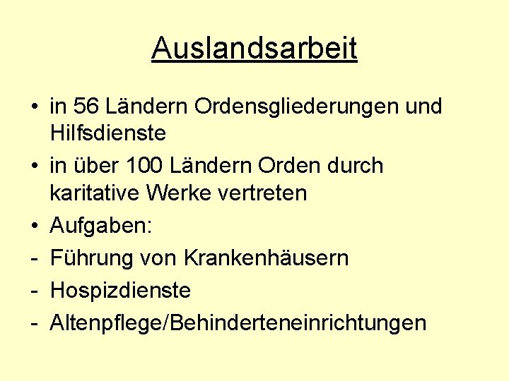 Auslandsarbeit • in 56 Ländern Ordensgliederungen und Hilfsdienste • in über 100 Ländern Orden