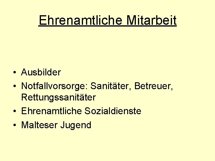 Ehrenamtliche Mitarbeit • Ausbilder • Notfallvorsorge: Sanitäter, Betreuer, Rettungssanitäter • Ehrenamtliche Sozialdienste • Malteser