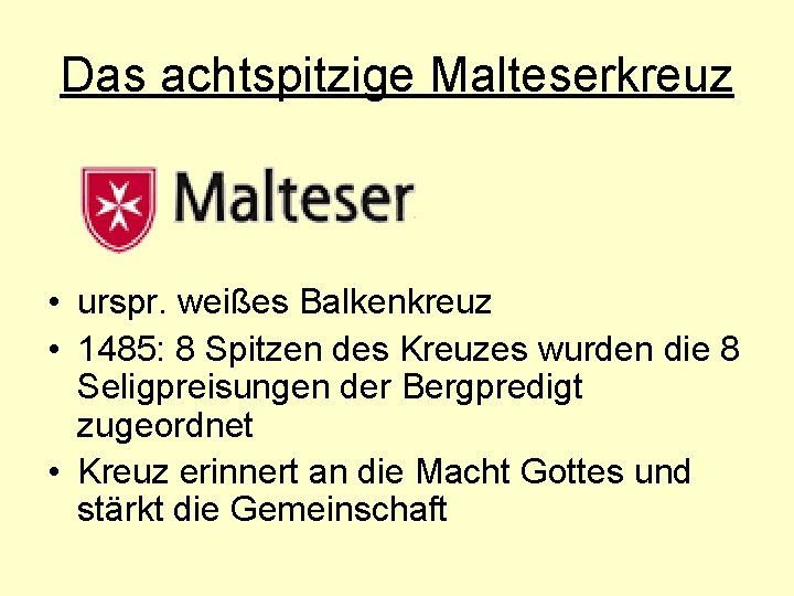 Das achtspitzige Malteserkreuz • urspr. weißes Balkenkreuz • 1485: 8 Spitzen des Kreuzes wurden
