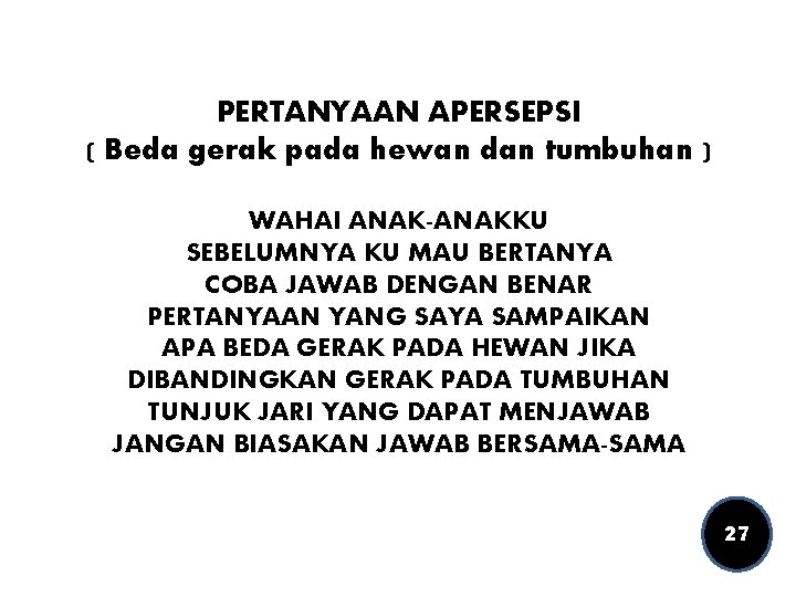 PERTANYAAN APERSEPSI ( Beda gerak pada hewan dan tumbuhan ) WAHAI ANAK-ANAKKU SEBELUMNYA KU
