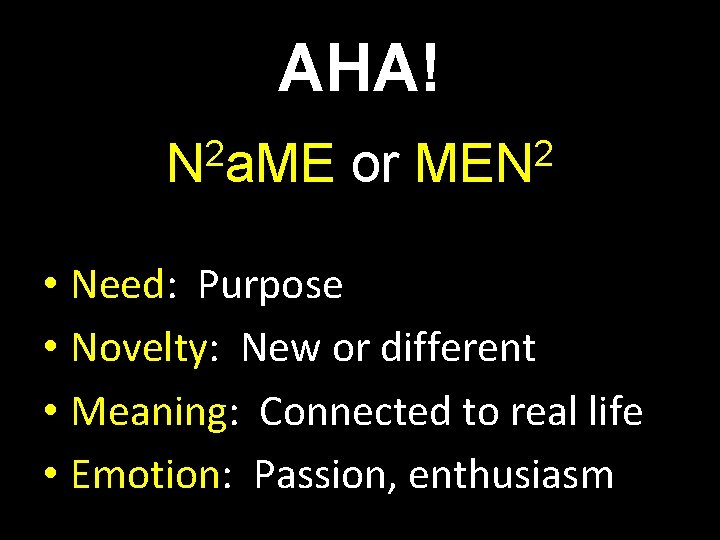 AHA! 2 N a. ME or 2 MEN • Need: Purpose • Novelty: New