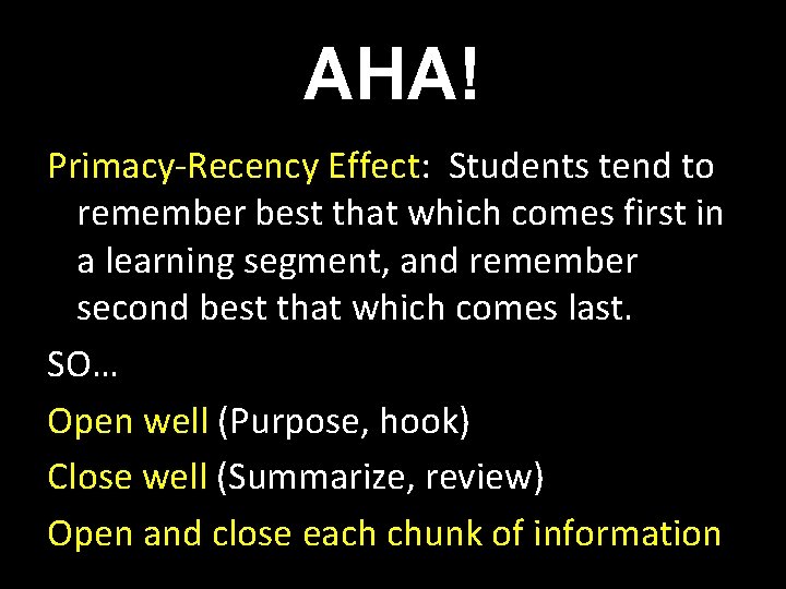 AHA! Primacy-Recency Effect: Students tend to remember best that which comes first in a