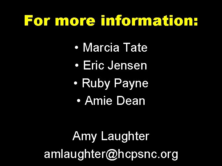 For more information: • Marcia Tate • Eric Jensen • Ruby Payne • Amie