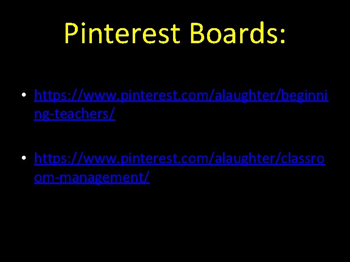 Pinterest Boards: • https: //www. pinterest. com/alaughter/beginni ng-teachers/ • https: //www. pinterest. com/alaughter/classro om-management/