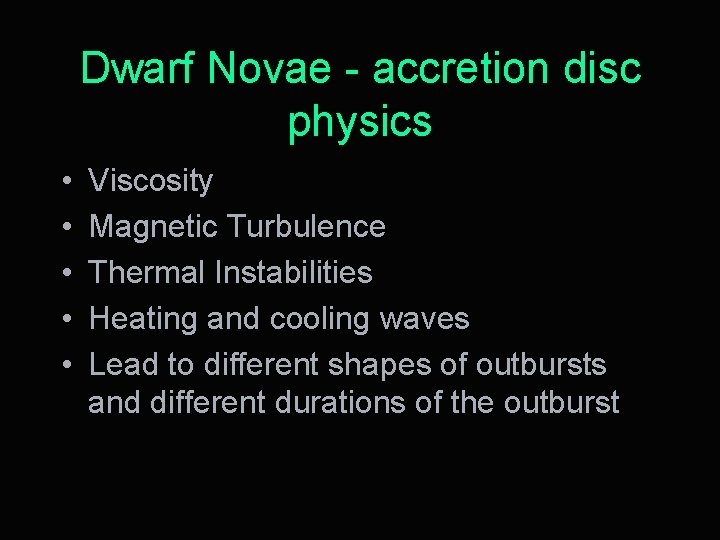 Dwarf Novae - accretion disc physics • • • Viscosity Magnetic Turbulence Thermal Instabilities