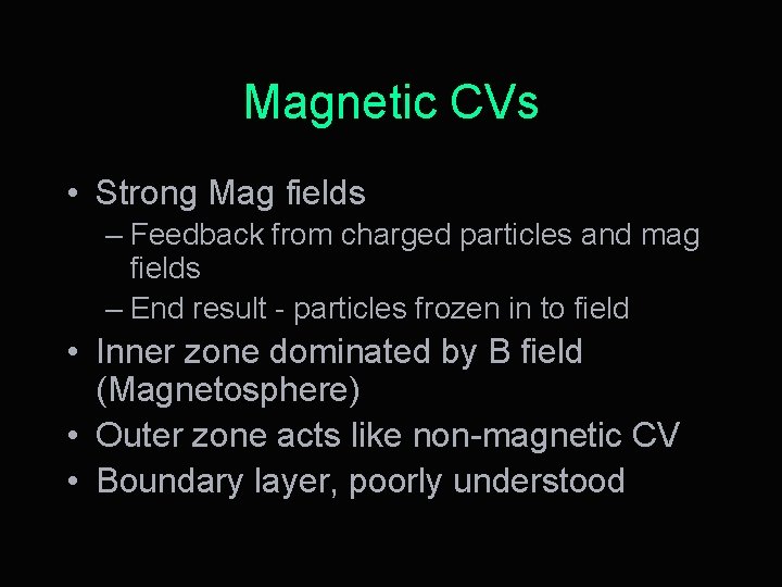 Magnetic CVs • Strong Mag fields – Feedback from charged particles and mag fields