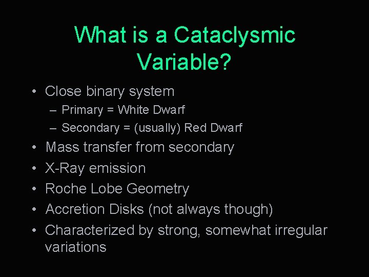 What is a Cataclysmic Variable? • Close binary system – Primary = White Dwarf