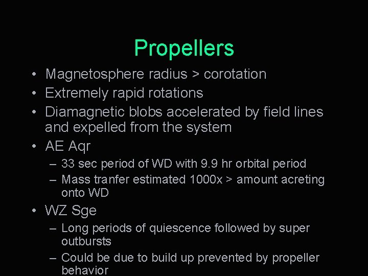 Propellers • Magnetosphere radius > corotation • Extremely rapid rotations • Diamagnetic blobs accelerated