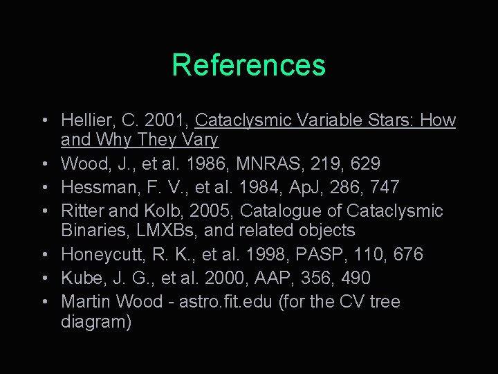 References • Hellier, C. 2001, Cataclysmic Variable Stars: How and Why They Vary •