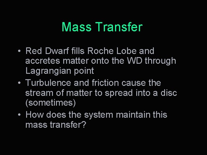 Mass Transfer • Red Dwarf fills Roche Lobe and accretes matter onto the WD