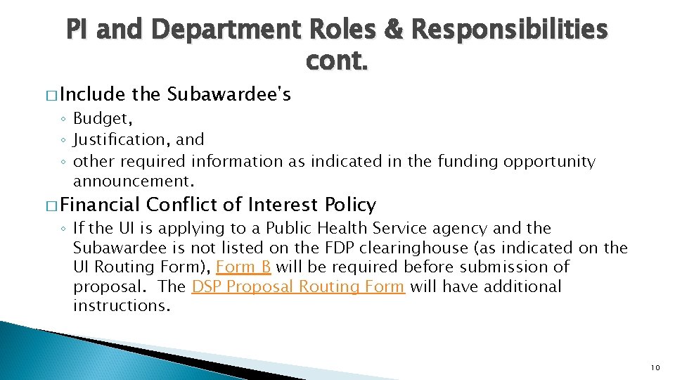PI and Department Roles & Responsibilities cont. � Include the Subawardee's ◦ Budget, ◦