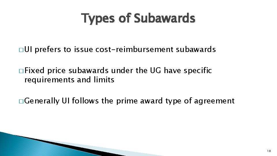 Types of Subawards � UI prefers to issue cost-reimbursement subawards � Fixed price subawards