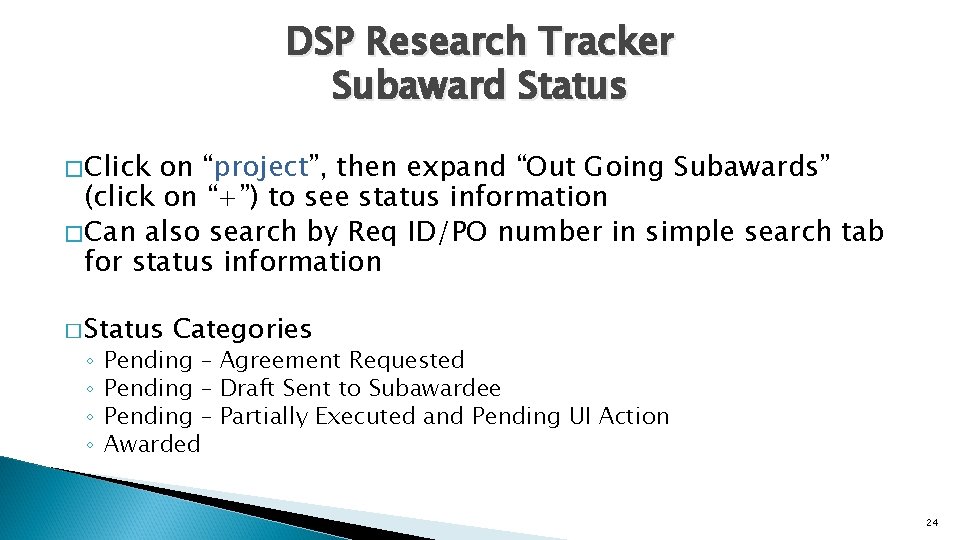 DSP Research Tracker Subaward Status � Click on “project”, then expand “Out Going Subawards”