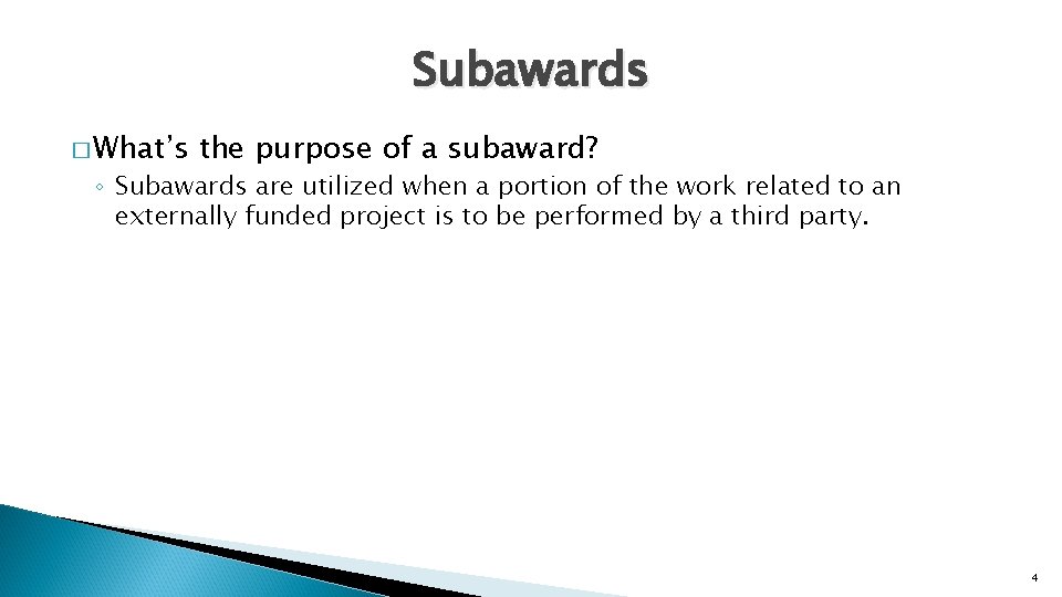 Subawards � What’s the purpose of a subaward? ◦ Subawards are utilized when a